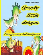 Greedy little Dragon: Dangerous adventures - Book Cover