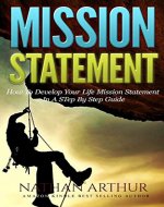 Mission Statement: How to Develop Your Life Mission Statement In a Step By Step Guide (Personal Mission Statement, Life Goals, Successful life, Create Mission statement,) - Book Cover