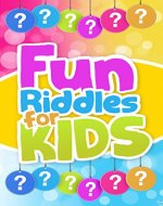 Fun Riddles For Kids: Short Brain Teasers,Riddle Books,Riddle and trick questions,Riddles,Riddles and Puzzles (Jokes and Riddles Book 4) - Book Cover