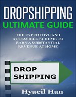 Dropshipping Ultimate Guide: The Expeditive and Accessible Scheme to Earn a Substantial Revenue at Home - Book Cover