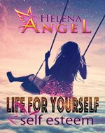 Life for Yourself: Self Esteem: Mental Health, Feeling Good, Personality Psychology (Positive Thinking Books) - Book Cover