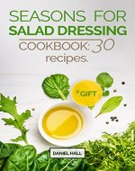 Seasons  for   salad dressing. Cookbook: 30 recipes - Book Cover