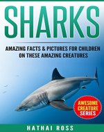 Sharks: Amazing Facts & Pictures for Children on These Amazing Creatures (Awesome Creature Series) - Book Cover