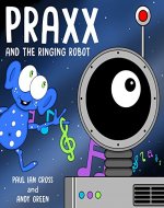 Praxx and the Ringing Robot - Book Cover