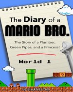 The Diary of A Mario Bro.: The Story of a Plumber, Green Pipes and a Princess (Diary of a Mario Bro. series Book 1) - Book Cover