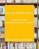 The Unversity Shock - HOW TO STUDY, CONCENTRATE AND SUCCEED : How To Study For Success - Book Cover