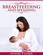 Breastfeeding to Weaning: a Step by Step Guide for Transferring Your Child to Adult Food - Book Cover