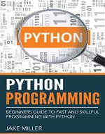 Python Programming: Beginners Guide To Fast And Skillful Programming With Python (Python Programming, Python Programming For Beginners, Learn Python Programming ... Introduction To Python Programming,) - Book Cover