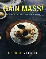 30 Meals To Help You Gain MASS!: 30 Meals To Gain Weight - Book Cover