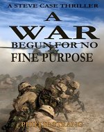 A War Begun For No Fine Purpose (Steve Case Thriller Book 1) - Book Cover