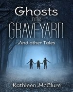 Ghosts in the Graveyard: And Other Tales - Book Cover