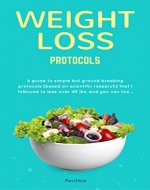 Weight Loss Protocols: A guide of simple but ground breaking principles (based on scientific research) that I followed to lose over 45 lbs. and you can ... Fasting, Fat loss, Vegetarian Book 1) - Book Cover