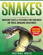 Snakes: Amazing Facts & Pictures for Children on These Amazing Creatures (Awesome Creature Series) - Book Cover