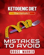Ketogenic Diet: Mistakes to Avoid: The KetoArt: Lose Your Weight Rapidly by Avoiding Top Mistakes - Book Cover