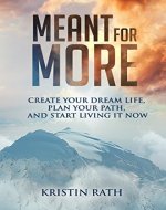 Meant for More: Create Your Dream Life, Plan Your Path, and Start Living It Now - Book Cover