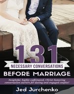 131 Necessary Conversations Before Marriage: Insightful, highly-caffeinated,  Christ-honoring conversation starters  for dating and engaged couples! (131 Creative Conversations) - Book Cover