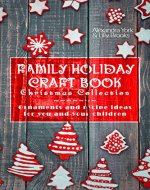 Family Craft Book Christmas Collection: Ornaments and Recipe Ideas  for You and Your Children (Family Craft Books 1) - Book Cover