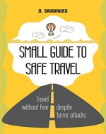 Small Guide to Safe Travel: Travel without fear despite terror attacks - Book Cover