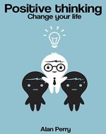 Positive thinking: Change your life - Book Cover