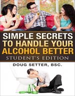 Simple Secrets to  Handle Your Alcohol Better: Student's Edition (alcohol addictions recovery Book 1) - Book Cover