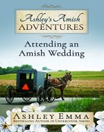 Ashley's Amish Adventures: Attending an Amish Wedding, Book 2 (now includes 30+ fascinating photos of inside the Amish community!) - Book Cover
