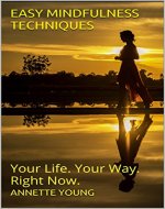 Easy Mindfulness Techniques: Your Life. Your Way. Right Now. - Book Cover