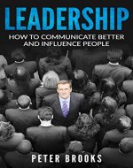 Leadership: How To Communicate Better And Influence People - Book Cover