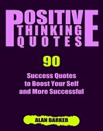 Positive Thinking Quotes: 90 Success Quotes to Boost Your Self and More Successful (Inspirational Quotes, Affirmation Quotes, Successful Quotes Book 3) - Book Cover