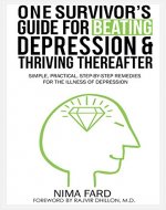 One Survivor's Guide for Beating Depression and Thriving Thereafter: Simple, Practical, Step-by-Step Remedies for the Illness of Depression - Book Cover