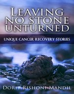 Leaving no stone unturned: Unique cancer recovery stories - Book Cover