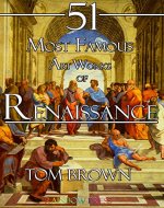 51 Most Famous Art Works of Renaissance: Analysis and Description of Art Works From da Vinci, Michelangelo, Raphael, Titian and More... - Book Cover