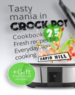 Tasty mania in CROCK POT.  Cookbook: 25   fresh recipes for everyday slow cooking. - Book Cover