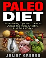 Paleo Diet: Paleo Diet Time Saving Tips And Tricks To Adopt The Paleo Lifestyle And Stick With It (Paleo, Paleo Weight Loss, Paleo For Beginners, Clean Eating Book 1) - Book Cover