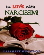 IN LOVE WITH NARCISSIM!: ANALYSING OUR LOVE FOR FAMOUS BOOK PROTAGONISTS THAT ARE ACTUALLY NARCISSISTS! - Book Cover
