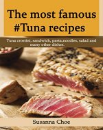 Most famous #tuna recipes: Tuna crostini, sandwich, pasta, noodles, salad and many other dishes. - Book Cover
