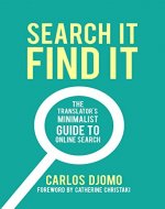 Search It, Find It: The Translator's Minimalist Guide to Online Search - Book Cover