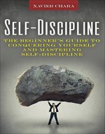 Self-Discipline: The Beginner's Guide to Conquering Yourself and Mastering Self-Discipline - Book Cover