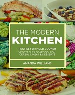 THE MODERN KITCHEN: RECIPES FOR MULTI COOKER (VEGETABLES, SEAFOOD, FISH, CEREALS, MEAT AND DESSERTS) - Book Cover