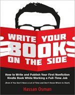 Write Your Book on the Side: How to Write and Publish Your First Nonfiction Kindle Book While Working a Full-Time Job (Even if You Don't Have a Lot of Time and Don't Know Where to Start) - Book Cover
