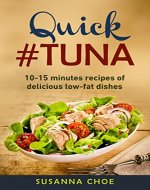 Quick #tuna recipes.: 10-15 minutes recipes of delicious low fat dishes. - Book Cover