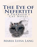 The Eye of Nefertiti: A Pharaoh's Cat Novel - Book Cover