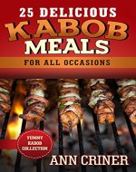 25 DELICIOUS KABOB MEALS For All Occasions: YUMMY KABOB COLLECTION - Book Cover