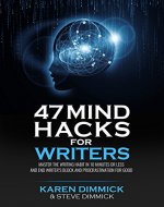 47 Mind Hacks for Writers: Master the Writing Habit in 10 Minutes Or Less and End Writer's Block and Procrastination for Good - Book Cover