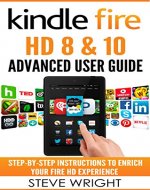 Kindle Fire HD 8 & 10: Kindle Fire HD Advanced User Guide (Updated DEC 2016): Step-By-Step Instructions to Enrich Your Fire HD Experience (Kindle Fire HD Manual, Fire HD ebook, Fire HD 8, Fire HD 10) - Book Cover