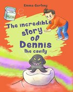 The incredible story of Dennis the cavity - Book Cover