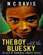 The Boy With The Blue Sky: A Sci-Fi Fantasy Short Story - Book Cover