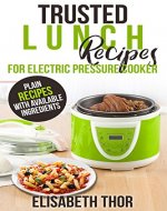 Trusted Lunch Recipes for Electric Pressure Cooker: 31 Plain Recipes With Available Ingredients - Book Cover