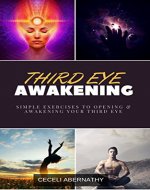 Third Eye Awakening: Simple Exercises to Opening and Awakening Your Third Eye - Book Cover