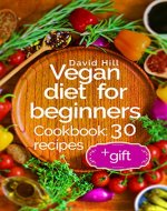 Vegan diet for beginners. Cookbook: 30 recipes - Book Cover