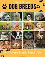 The Ultimate Dog breeds book, A picture book for kids. - Book Cover